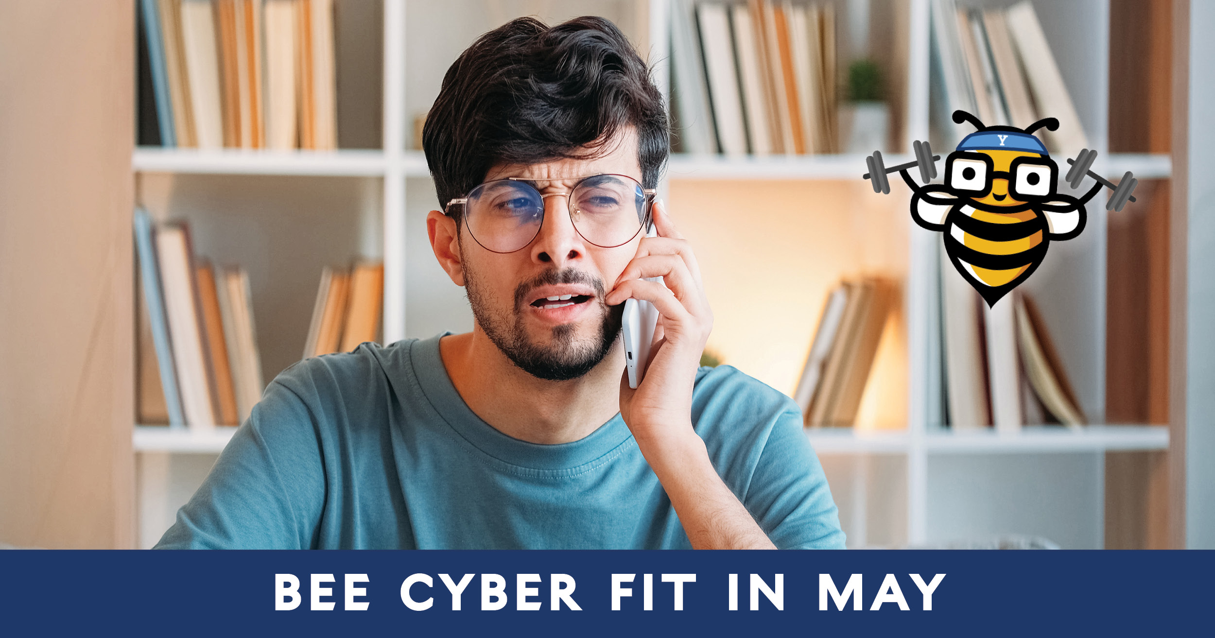 Bee Cyber Fit in May: Man on phone looking concerned